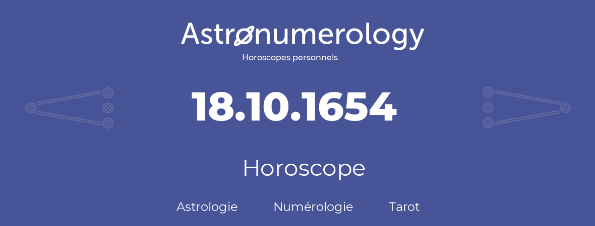 Horoscope pour anniversaire (jour de naissance): 18.10.1654 (18 Octobre 1654)