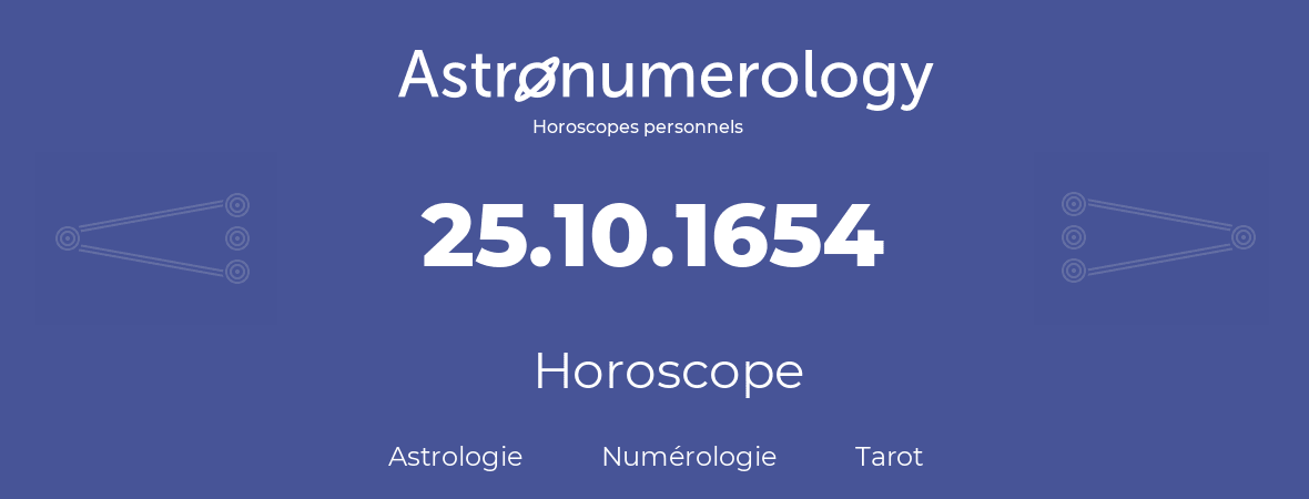 Horoscope pour anniversaire (jour de naissance): 25.10.1654 (25 Octobre 1654)