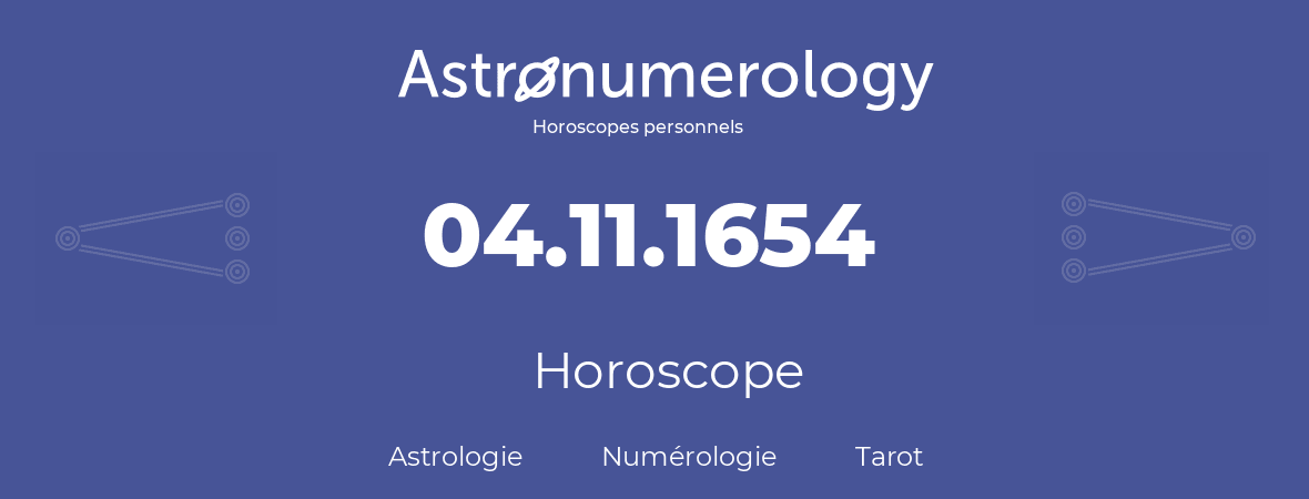 Horoscope pour anniversaire (jour de naissance): 04.11.1654 (04 Novembre 1654)