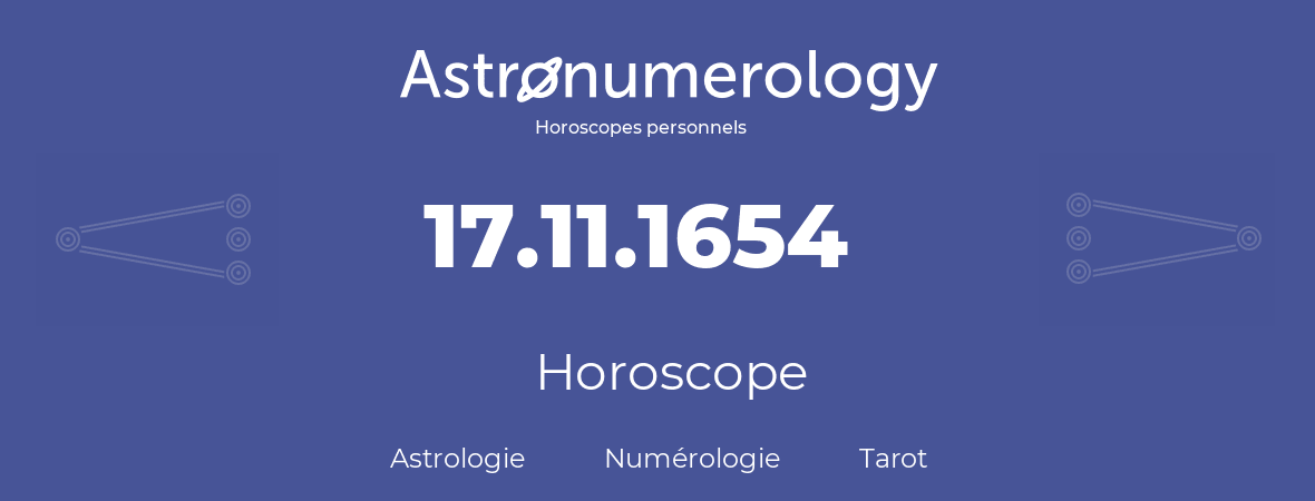 Horoscope pour anniversaire (jour de naissance): 17.11.1654 (17 Novembre 1654)