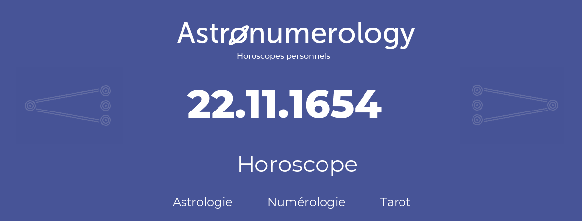 Horoscope pour anniversaire (jour de naissance): 22.11.1654 (22 Novembre 1654)
