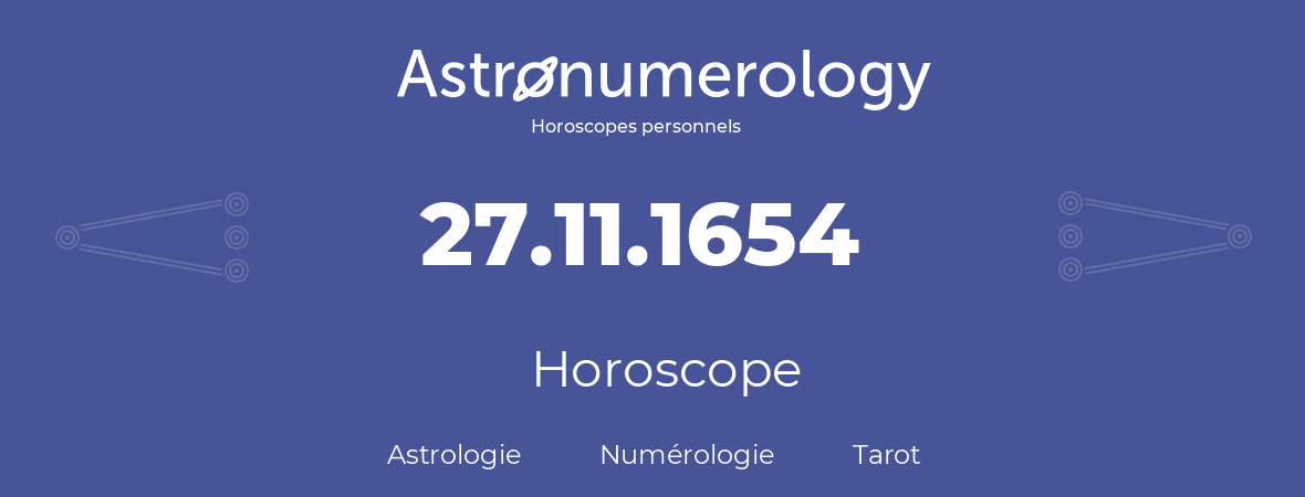 Horoscope pour anniversaire (jour de naissance): 27.11.1654 (27 Novembre 1654)