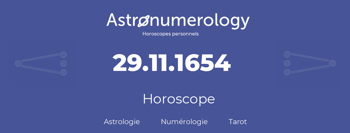 Horoscope pour anniversaire (jour de naissance): 29.11.1654 (29 Novembre 1654)