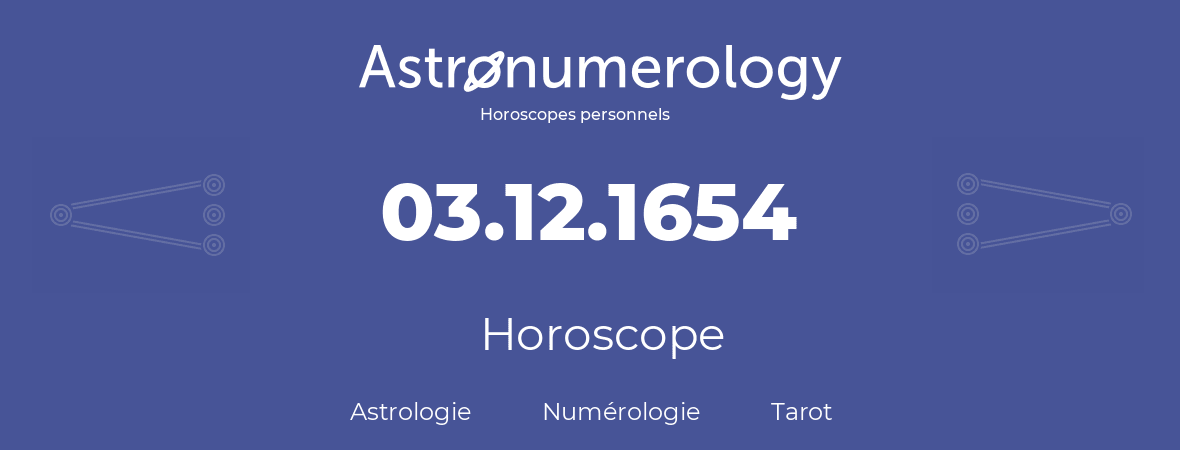 Horoscope pour anniversaire (jour de naissance): 03.12.1654 (03 Décembre 1654)