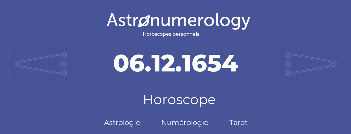 Horoscope pour anniversaire (jour de naissance): 06.12.1654 (06 Décembre 1654)