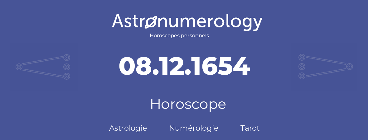 Horoscope pour anniversaire (jour de naissance): 08.12.1654 (8 Décembre 1654)