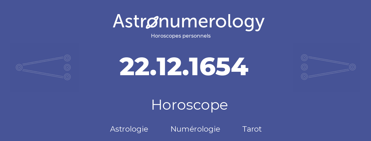 Horoscope pour anniversaire (jour de naissance): 22.12.1654 (22 Décembre 1654)