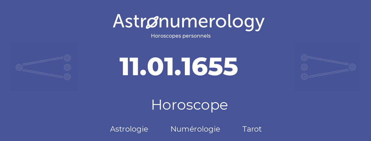 Horoscope pour anniversaire (jour de naissance): 11.01.1655 (11 Janvier 1655)