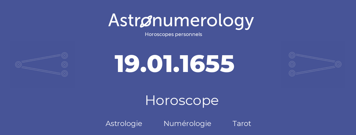 Horoscope pour anniversaire (jour de naissance): 19.01.1655 (19 Janvier 1655)