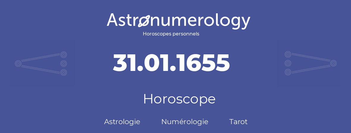 Horoscope pour anniversaire (jour de naissance): 31.01.1655 (31 Janvier 1655)