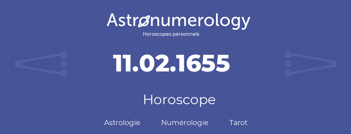 Horoscope pour anniversaire (jour de naissance): 11.02.1655 (11 Février 1655)