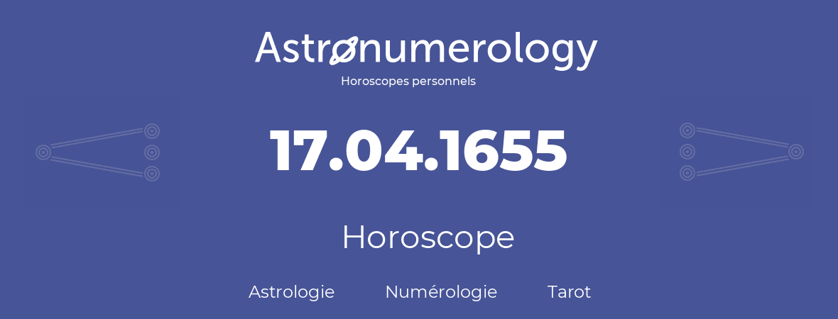 Horoscope pour anniversaire (jour de naissance): 17.04.1655 (17 Avril 1655)