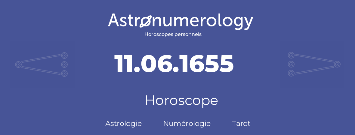 Horoscope pour anniversaire (jour de naissance): 11.06.1655 (11 Juin 1655)