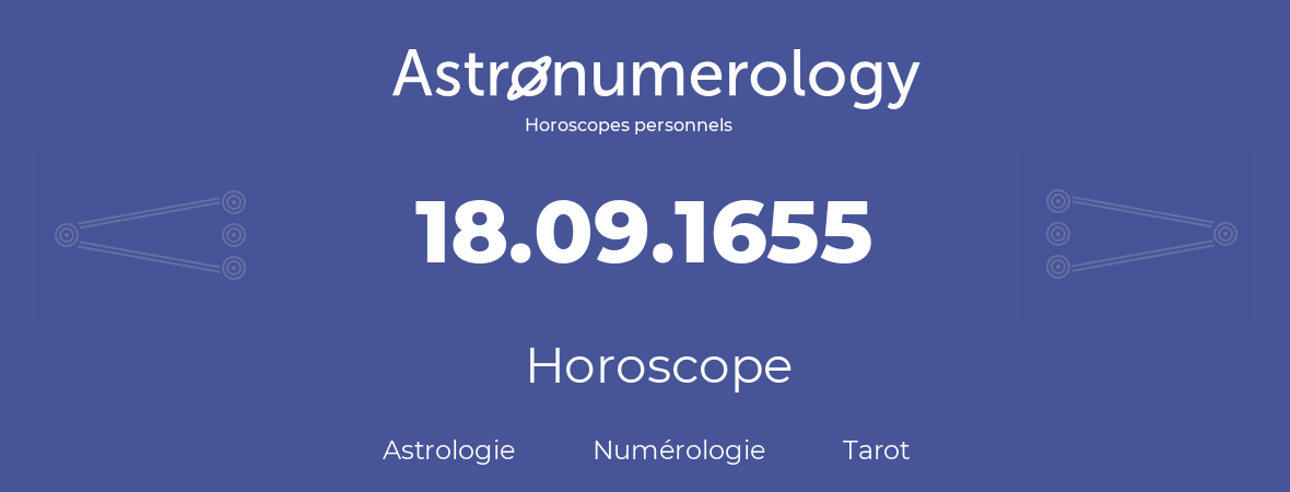 Horoscope pour anniversaire (jour de naissance): 18.09.1655 (18 Septembre 1655)