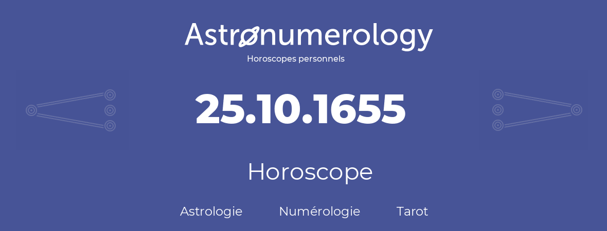 Horoscope pour anniversaire (jour de naissance): 25.10.1655 (25 Octobre 1655)