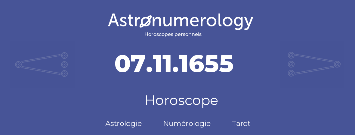 Horoscope pour anniversaire (jour de naissance): 07.11.1655 (07 Novembre 1655)