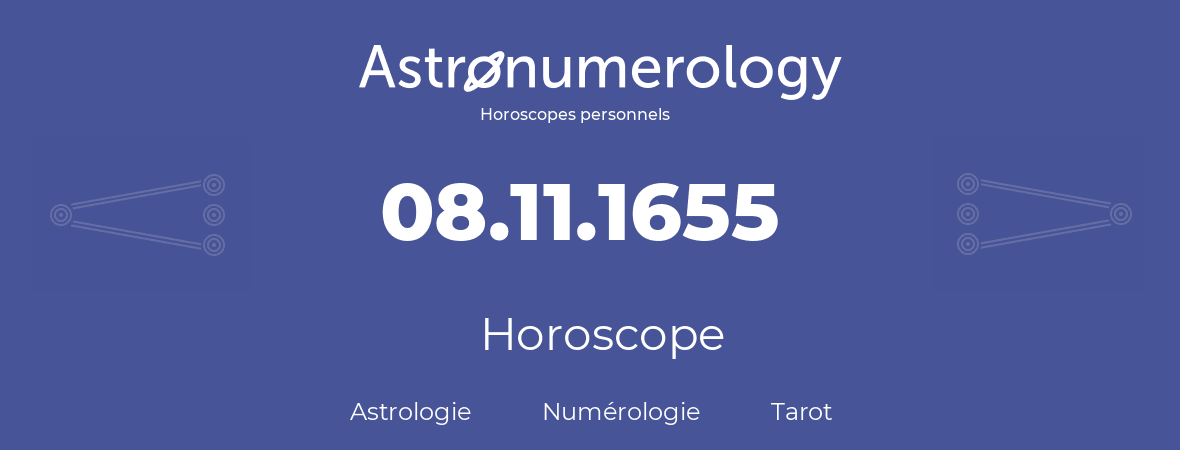 Horoscope pour anniversaire (jour de naissance): 08.11.1655 (08 Novembre 1655)