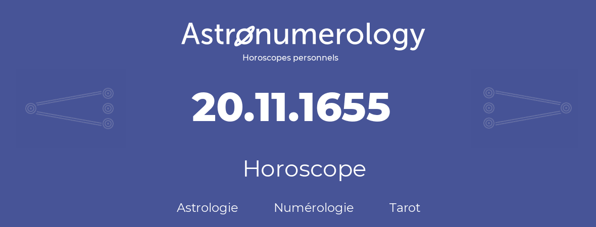 Horoscope pour anniversaire (jour de naissance): 20.11.1655 (20 Novembre 1655)
