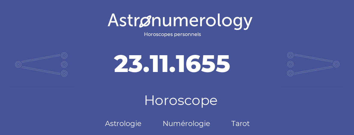Horoscope pour anniversaire (jour de naissance): 23.11.1655 (23 Novembre 1655)