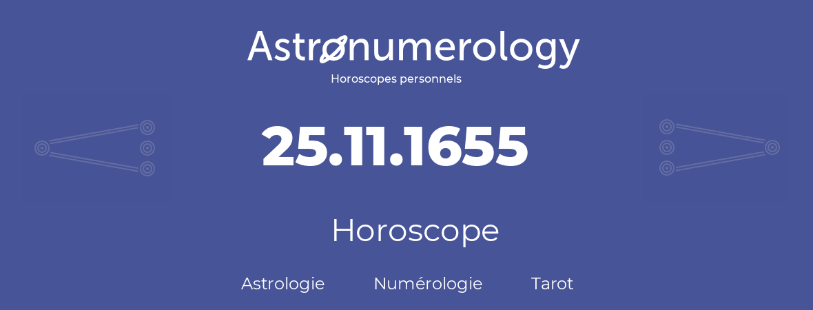 Horoscope pour anniversaire (jour de naissance): 25.11.1655 (25 Novembre 1655)