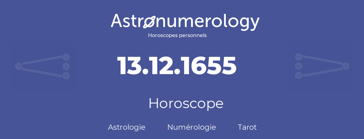 Horoscope pour anniversaire (jour de naissance): 13.12.1655 (13 Décembre 1655)