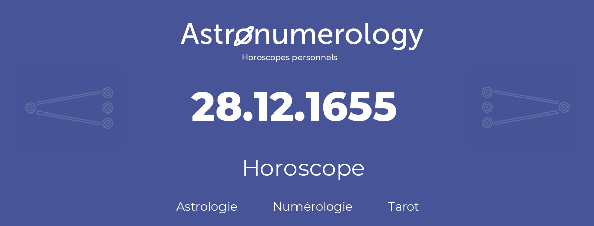 Horoscope pour anniversaire (jour de naissance): 28.12.1655 (28 Décembre 1655)