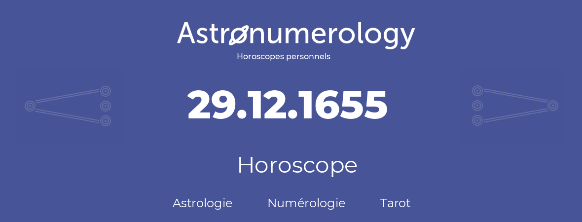 Horoscope pour anniversaire (jour de naissance): 29.12.1655 (29 Décembre 1655)