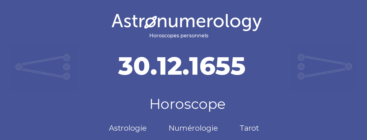 Horoscope pour anniversaire (jour de naissance): 30.12.1655 (30 Décembre 1655)