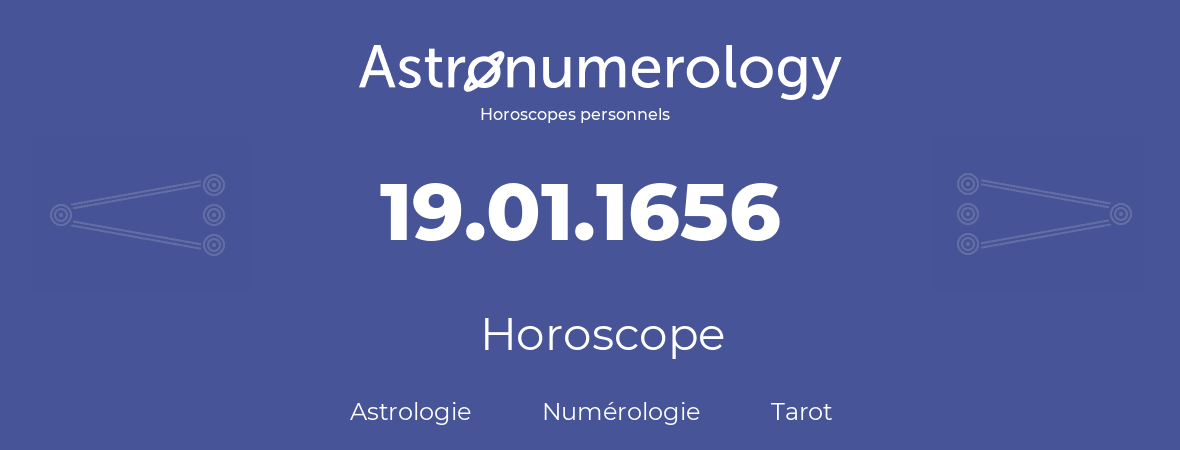 Horoscope pour anniversaire (jour de naissance): 19.01.1656 (19 Janvier 1656)