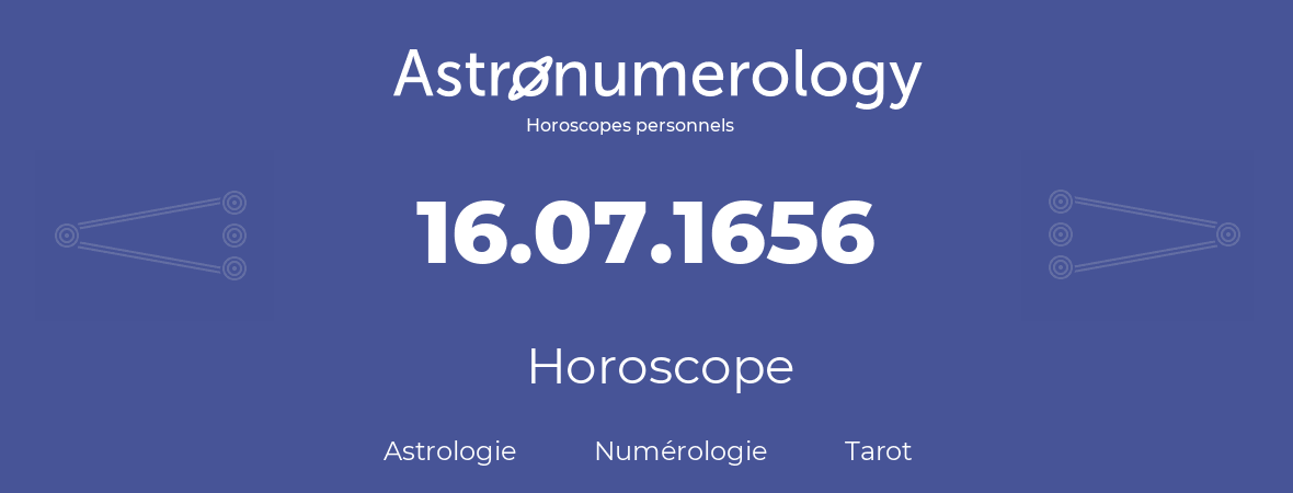 Horoscope pour anniversaire (jour de naissance): 16.07.1656 (16 Juillet 1656)