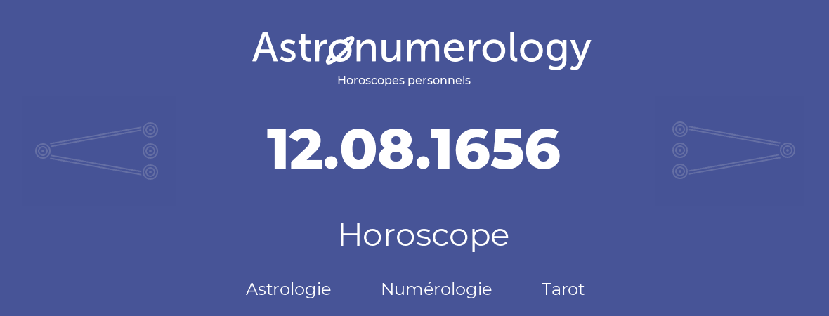 Horoscope pour anniversaire (jour de naissance): 12.08.1656 (12 Août 1656)