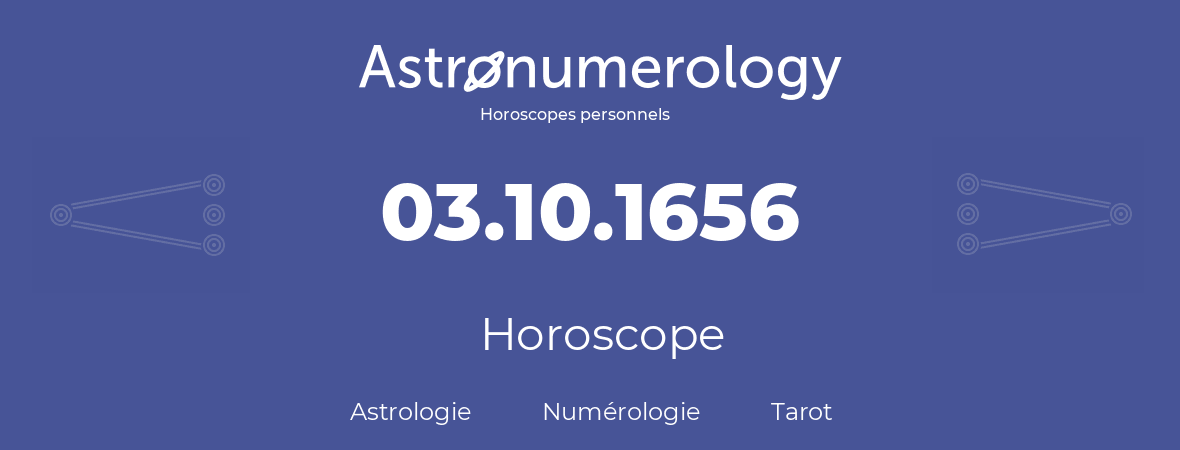 Horoscope pour anniversaire (jour de naissance): 03.10.1656 (3 Octobre 1656)