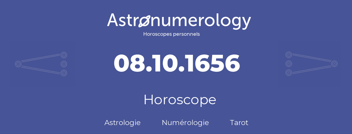 Horoscope pour anniversaire (jour de naissance): 08.10.1656 (08 Octobre 1656)