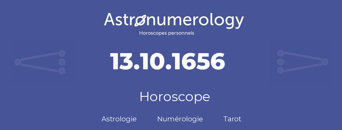 Horoscope pour anniversaire (jour de naissance): 13.10.1656 (13 Octobre 1656)