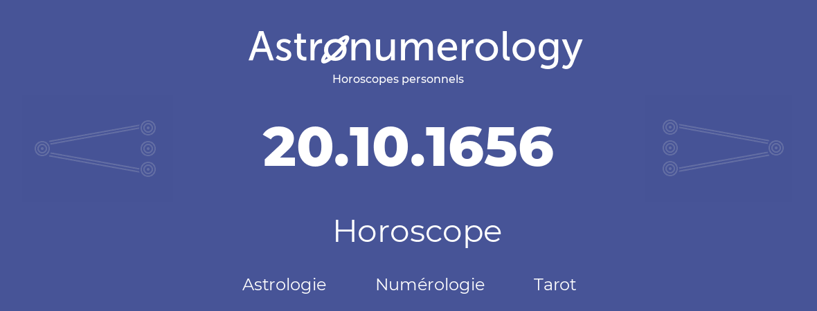 Horoscope pour anniversaire (jour de naissance): 20.10.1656 (20 Octobre 1656)