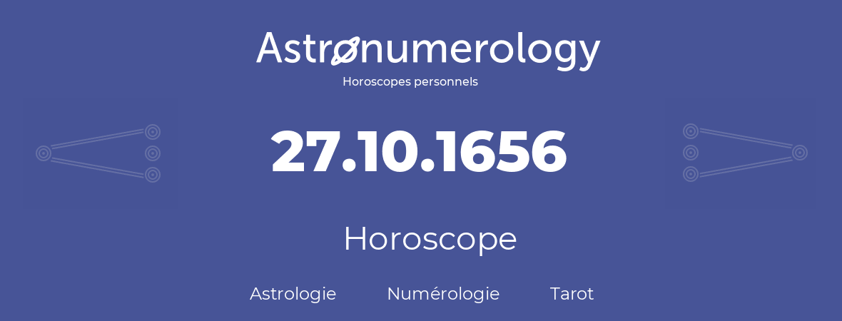 Horoscope pour anniversaire (jour de naissance): 27.10.1656 (27 Octobre 1656)