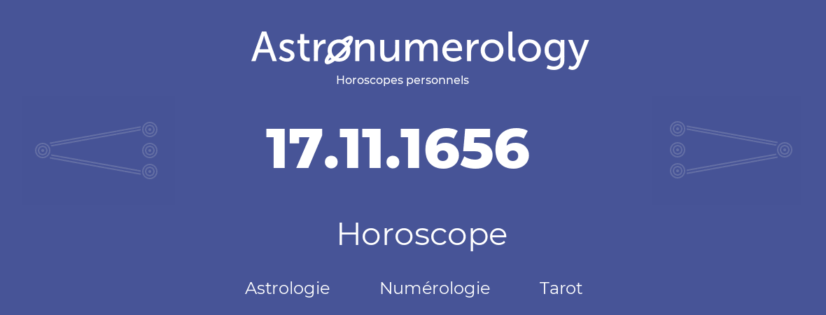 Horoscope pour anniversaire (jour de naissance): 17.11.1656 (17 Novembre 1656)