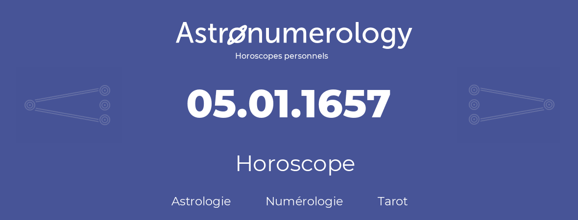 Horoscope pour anniversaire (jour de naissance): 05.01.1657 (5 Janvier 1657)