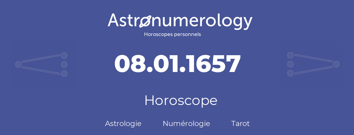 Horoscope pour anniversaire (jour de naissance): 08.01.1657 (8 Janvier 1657)