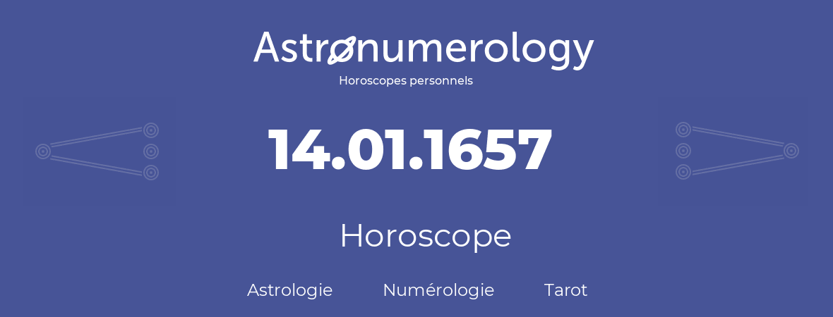 Horoscope pour anniversaire (jour de naissance): 14.01.1657 (14 Janvier 1657)