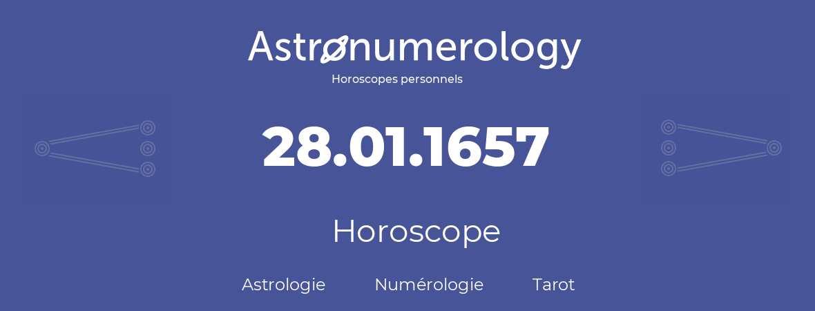 Horoscope pour anniversaire (jour de naissance): 28.01.1657 (28 Janvier 1657)