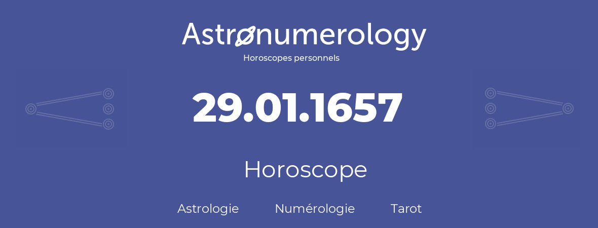 Horoscope pour anniversaire (jour de naissance): 29.01.1657 (29 Janvier 1657)