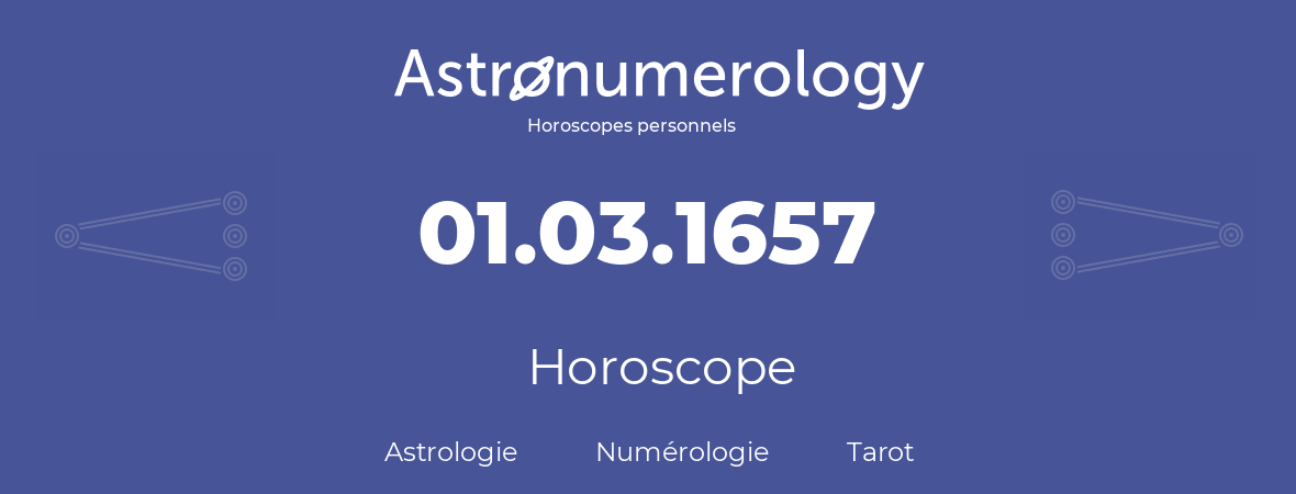 Horoscope pour anniversaire (jour de naissance): 01.03.1657 (1 Mars 1657)