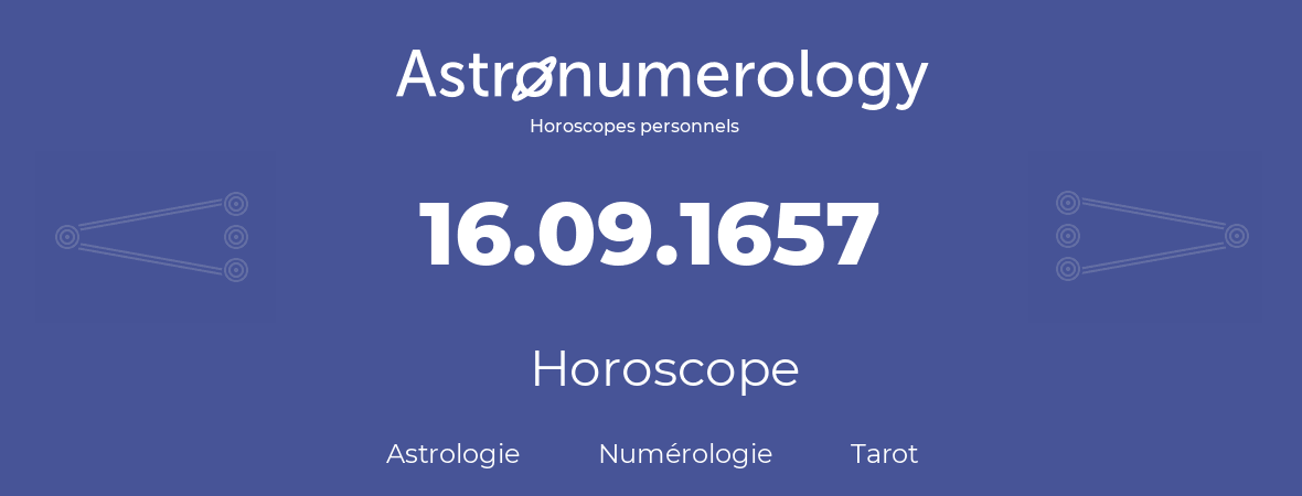 Horoscope pour anniversaire (jour de naissance): 16.09.1657 (16 Septembre 1657)