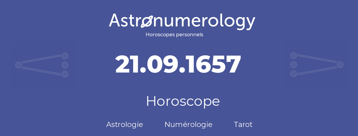 Horoscope pour anniversaire (jour de naissance): 21.09.1657 (21 Septembre 1657)