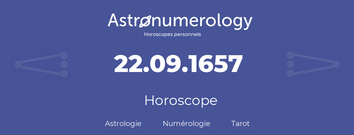 Horoscope pour anniversaire (jour de naissance): 22.09.1657 (22 Septembre 1657)