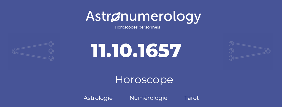 Horoscope pour anniversaire (jour de naissance): 11.10.1657 (11 Octobre 1657)