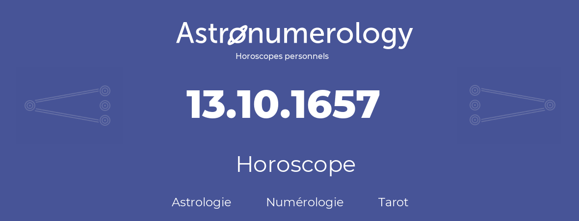 Horoscope pour anniversaire (jour de naissance): 13.10.1657 (13 Octobre 1657)