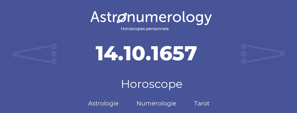 Horoscope pour anniversaire (jour de naissance): 14.10.1657 (14 Octobre 1657)