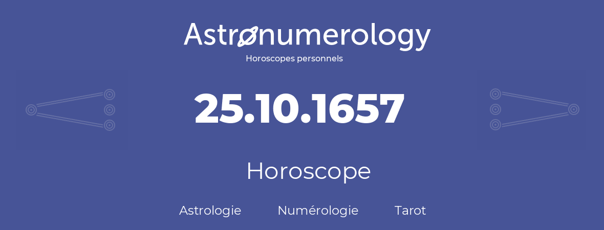 Horoscope pour anniversaire (jour de naissance): 25.10.1657 (25 Octobre 1657)